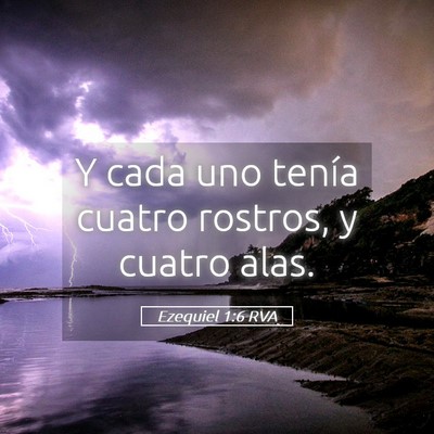 Picture 05 - Ezequiel 1:6 RVA - Y cada uno tenía cuatro rostros, y cuatro - Bible Verse Picture