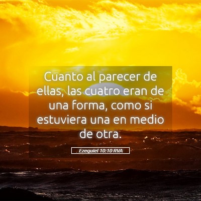 Picture 05 - Ezequiel 10:10 RVA - Cuanto al parecer de ellas, las cuatro eran de - Bible Verse Picture