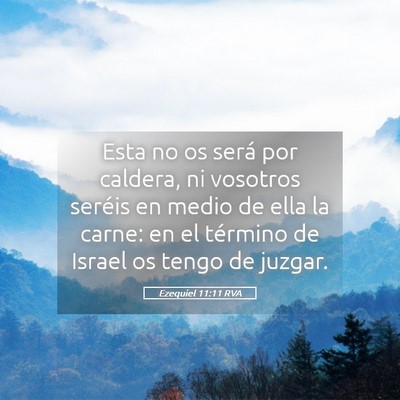 Picture 05 - Ezequiel 11:11 RVA - Esta no os será por caldera, ni vosotros seréis - Bible Verse Picture