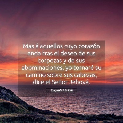 Picture 05 - Ezequiel 11:21 RVA - Mas á aquellos cuyo corazón anda tras el deseo - Bible Verse Picture