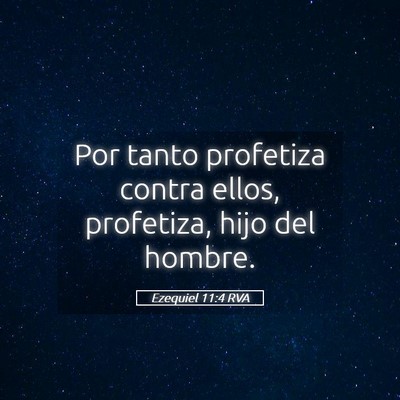 Picture 05 - Ezequiel 11:4 RVA - Por tanto profetiza contra ellos, profetiza, hijo - Bible Verse Picture