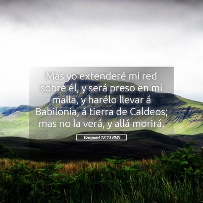 Picture 05 - Ezequiel 12:13 RVA - Mas yo extenderé mi red sobre él, y será preso - Bible Verse Picture