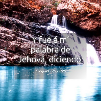 Picture 05 - Ezequiel 12:17 RVA - Y fué á mí palabra de Jehová, - Bible Verse Picture