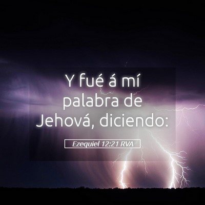 Picture 05 - Ezequiel 12:21 RVA - Y fué á mí palabra de Jehová, - Bible Verse Picture