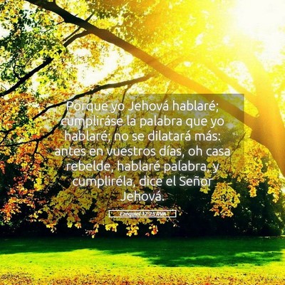 Picture 05 - Ezequiel 12:25 RVA - Porque yo Jehová hablaré; cumpliráse la - Bible Verse Picture