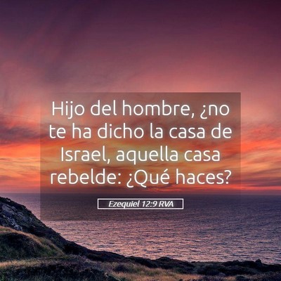Picture 05 - Ezequiel 12:9 RVA - Hijo del hombre, ¿no te ha dicho la casa de - Bible Verse Picture