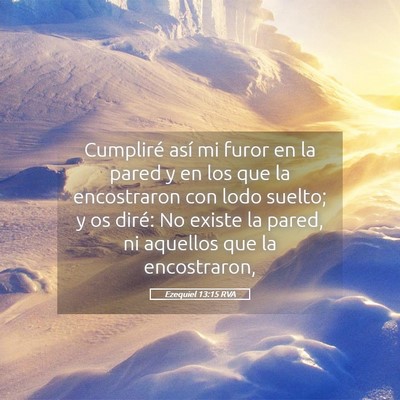 Picture 05 - Ezequiel 13:15 RVA - Cumpliré así mi furor en la pared y en los que - Bible Verse Picture