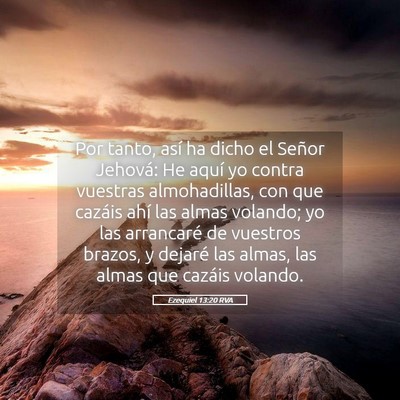 Picture 05 - Ezequiel 13:20 RVA - Por tanto, así ha dicho el Señor Jehová: He - Bible Verse Picture