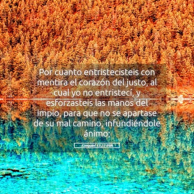 Picture 05 - Ezequiel 13:22 RVA - Por cuanto entristecisteis con mentira el - Bible Verse Picture