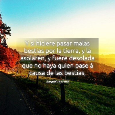 Picture 05 - Ezequiel 14:15 RVA - Y si hiciere pasar malas bestias por la tierra, y - Bible Verse Picture
