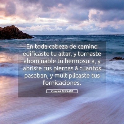 Picture 05 - Ezequiel 16:25 RVA - En toda cabeza de camino edificaste tu altar, y - Bible Verse Picture