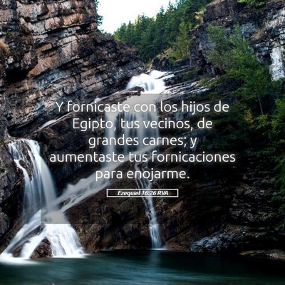 Picture 05 - Ezequiel 16:26 RVA - Y fornicaste con los hijos de Egipto, tus - Bible Verse Picture