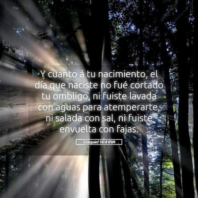 Picture 05 - Ezequiel 16:4 RVA - Y cuanto á tu nacimiento, el día que naciste no - Bible Verse Picture
