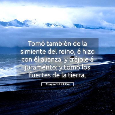 Picture 05 - Ezequiel 17:13 RVA - Tomó también de la simiente del reino, é hizo - Bible Verse Picture