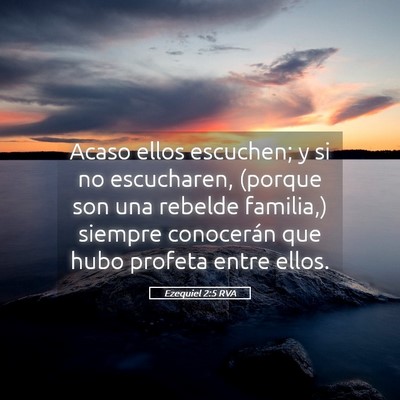 Picture 05 - Ezequiel 2:5 RVA - Acaso ellos escuchen; y si no escucharen, (porque - Bible Verse Picture