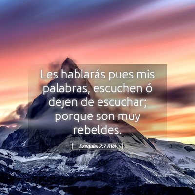 Picture 05 - Ezequiel 2:7 RVA - Les hablarás pues mis palabras, escuchen ó - Bible Verse Picture