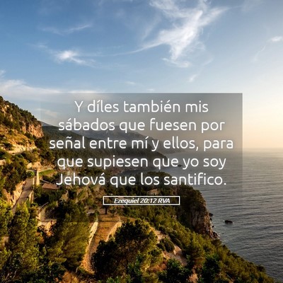 Picture 05 - Ezequiel 20:12 RVA - Y díles también mis sábados que fuesen por - Bible Verse Picture