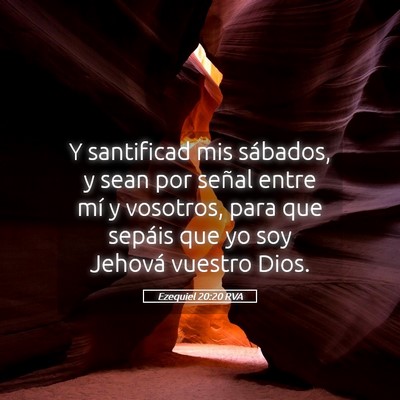 Picture 05 - Ezequiel 20:20 RVA - Y santificad mis sábados, y sean por señal - Bible Verse Picture