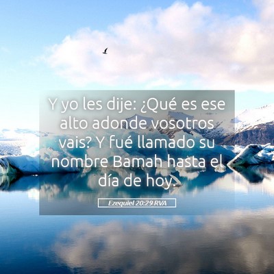 Picture 05 - Ezequiel 20:29 RVA - Y yo les dije: ¿Qué es ese alto adonde vosotros - Bible Verse Picture