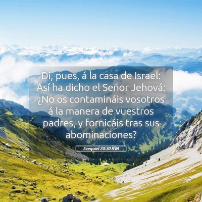 Picture 05 - Ezequiel 20:30 RVA - Di, pues, á la casa de Israel: Así ha dicho el - Bible Verse Picture