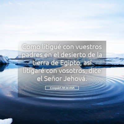 Picture 05 - Ezequiel 20:36 RVA - Como litigué con vuestros padres en el desierto - Bible Verse Picture