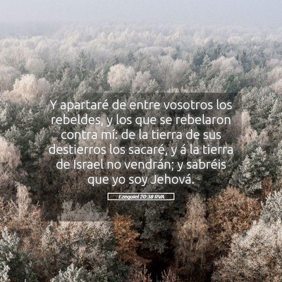 Picture 05 - Ezequiel 20:38 RVA - Y apartaré de entre vosotros los rebeldes, y los - Bible Verse Picture
