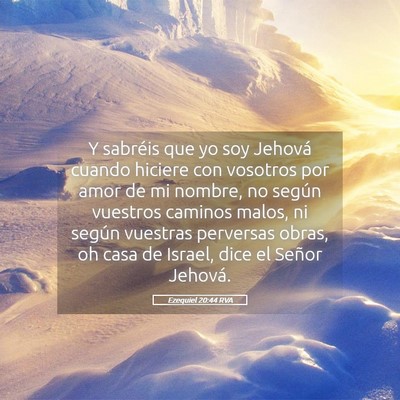 Picture 05 - Ezequiel 20:44 RVA - Y sabréis que yo soy Jehová cuando hiciere con - Bible Verse Picture