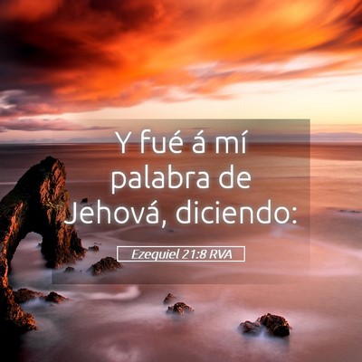 Picture 05 - Ezequiel 21:8 RVA - Y fué á mí palabra de Jehová, - Bible Verse Picture