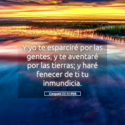 Picture 05 - Ezequiel 22:15 RVA - Y yo te esparciré por las gentes, y te aventaré - Bible Verse Picture