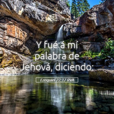 Picture 05 - Ezequiel 22:17 RVA - Y fué á mí palabra de Jehová, - Bible Verse Picture