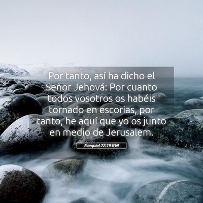 Picture 05 - Ezequiel 22:19 RVA - Por tanto, así ha dicho el Señor Jehová: Por - Bible Verse Picture