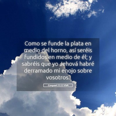 Picture 05 - Ezequiel 22:22 RVA - Como se funde la plata en medio del horno, así - Bible Verse Picture