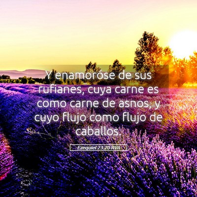Picture 05 - Ezequiel 23:20 RVA - Y enamoróse de sus rufianes, cuya carne es como - Bible Verse Picture