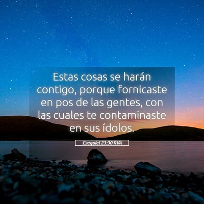 Picture 05 - Ezequiel 23:30 RVA - Estas cosas se harán contigo, porque fornicaste - Bible Verse Picture