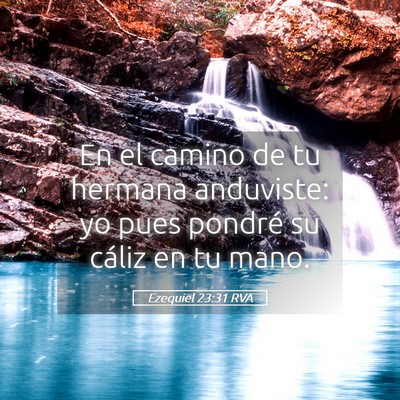 Picture 05 - Ezequiel 23:31 RVA - En el camino de tu hermana anduviste: yo pues - Bible Verse Picture