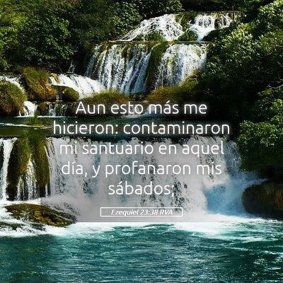 Picture 05 - Ezequiel 23:38 RVA - Aun esto más me hicieron: contaminaron mi - Bible Verse Picture