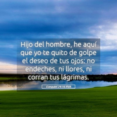 Picture 05 - Ezequiel 24:16 RVA - Hijo del hombre, he aquí que yo te quito de - Bible Verse Picture