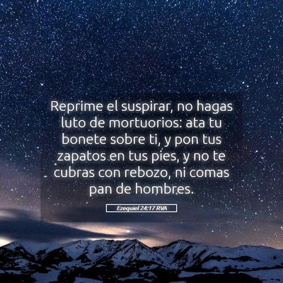 Picture 05 - Ezequiel 24:17 RVA - Reprime el suspirar, no hagas luto de mortuorios: - Bible Verse Picture