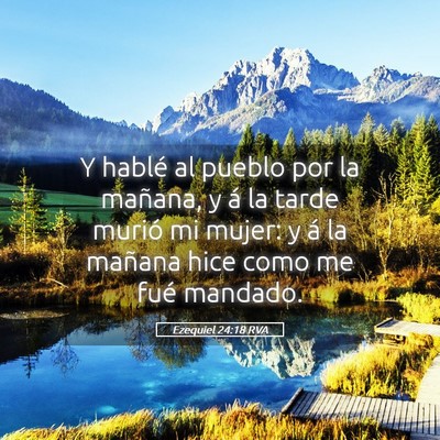 Picture 05 - Ezequiel 24:18 RVA - Y hablé al pueblo por la mañana, y á la tarde - Bible Verse Picture