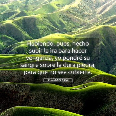 Picture 05 - Ezequiel 24:8 RVA - Habiendo, pues, hecho subir la ira para hacer - Bible Verse Picture