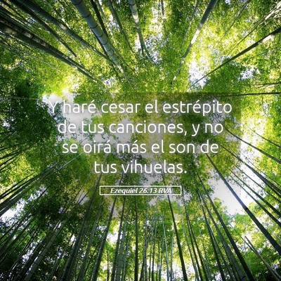 Picture 05 - Ezequiel 26:13 RVA - Y haré cesar el estrépito de tus canciones, y - Bible Verse Picture
