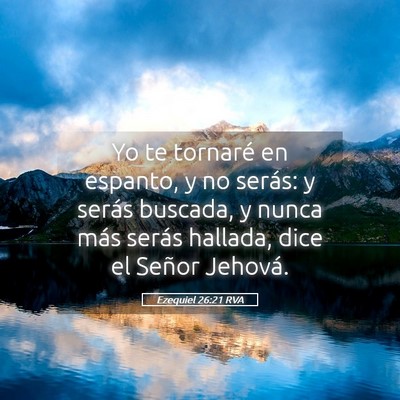 Picture 05 - Ezequiel 26:21 RVA - Yo te tornaré en espanto, y no serás: y serás - Bible Verse Picture
