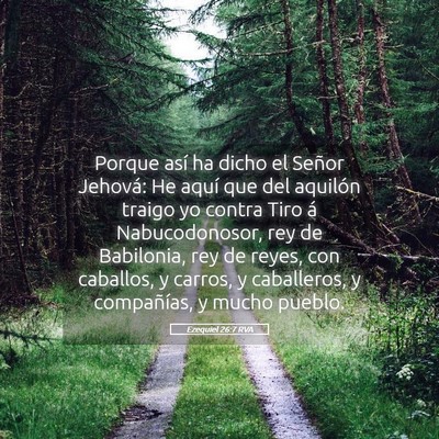 Picture 05 - Ezequiel 26:7 RVA - Porque así ha dicho el Señor Jehová: He aquí - Bible Verse Picture