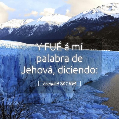Picture 05 - Ezequiel 28:1 RVA - Y FUÉ á mí palabra de Jehová, - Bible Verse Picture