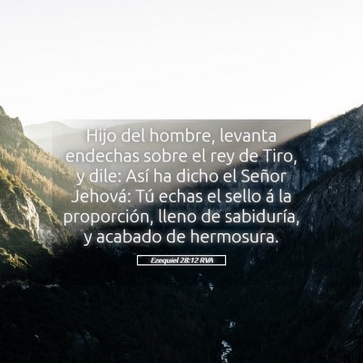 Picture 05 - Ezequiel 28:12 RVA - Hijo del hombre, levanta endechas sobre el rey de - Bible Verse Picture