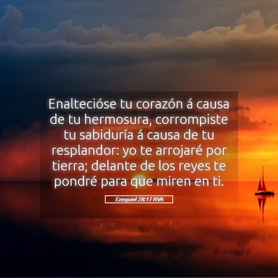 Picture 05 - Ezequiel 28:17 RVA - Enaltecióse tu corazón á causa de tu - Bible Verse Picture