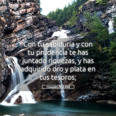 Picture 05 - Ezequiel 28:4 RVA - Con tu sabiduría y con tu prudencia te has - Bible Verse Picture