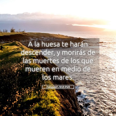 Picture 05 - Ezequiel 28:8 RVA - A la huesa te harán descender, y morirás de las - Bible Verse Picture