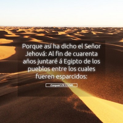 Picture 05 - Ezequiel 29:13 RVA - Porque así ha dicho el Señor Jehová: Al fin de - Bible Verse Picture