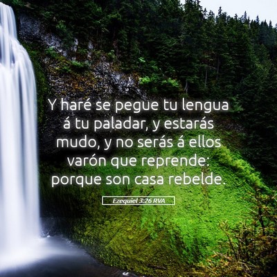 Picture 05 - Ezequiel 3:26 RVA - Y haré se pegue tu lengua á tu paladar, y - Bible Verse Picture